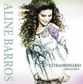 "PROMOÇÃO" CD ALINE BARROS-  EXTRAORDINARIO AMOR DE DEUS